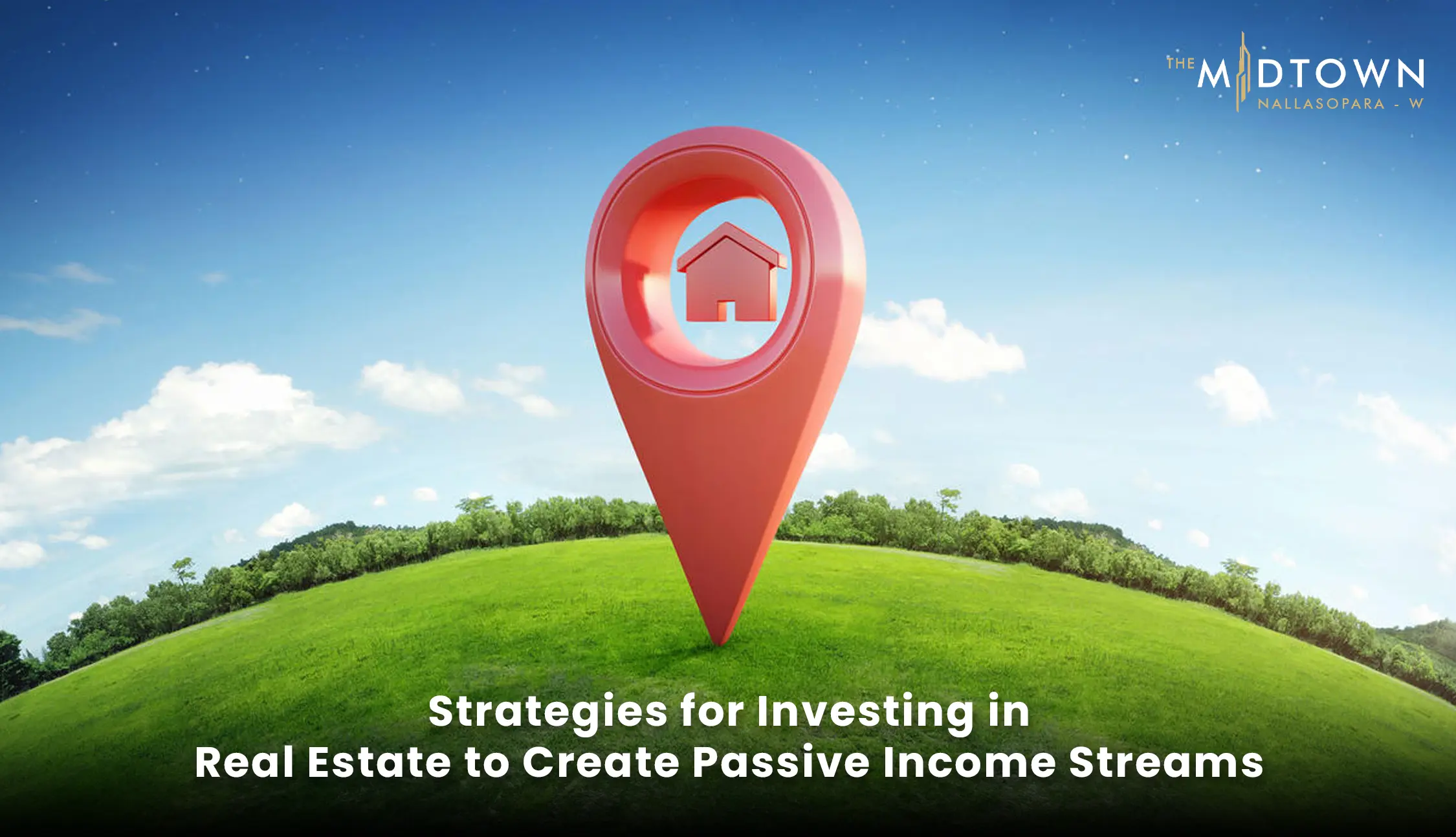 Strategies for Investing in Real Estate to Create Passive Income Streams